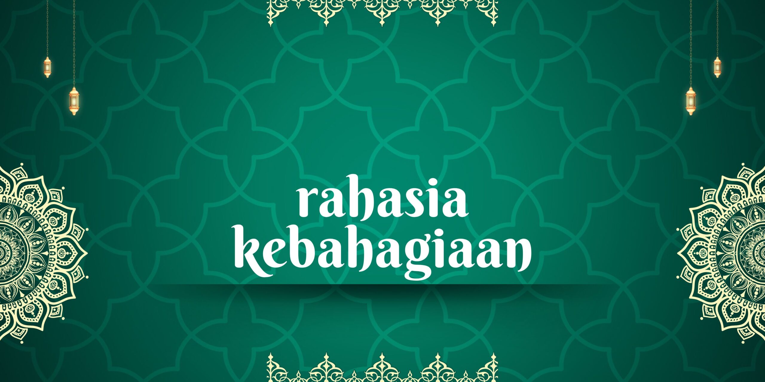 Rahasia Kebahagiaan dalam Pandangan Islam